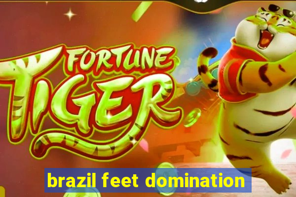 brazil feet domination